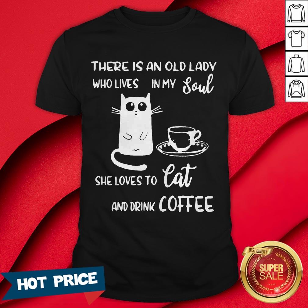 There Is An Old Lady Who Loves In My Soul She Loves Cat And Drink Coffee Shirt