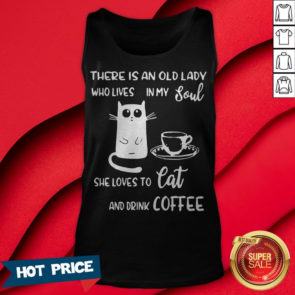 There Is An Old Lady Who Loves In My Soul She Loves Cat And Drink Coffee Shirt