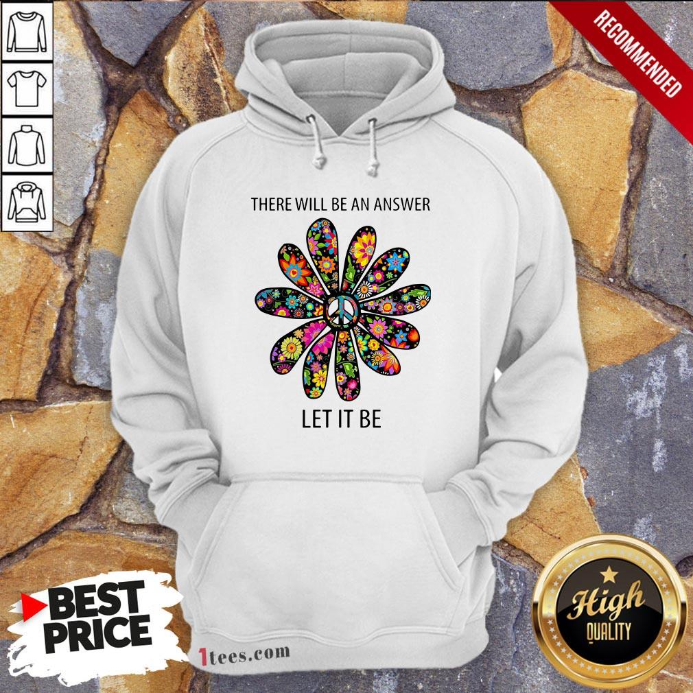 There Will Be An Answer Let It Be Shirt