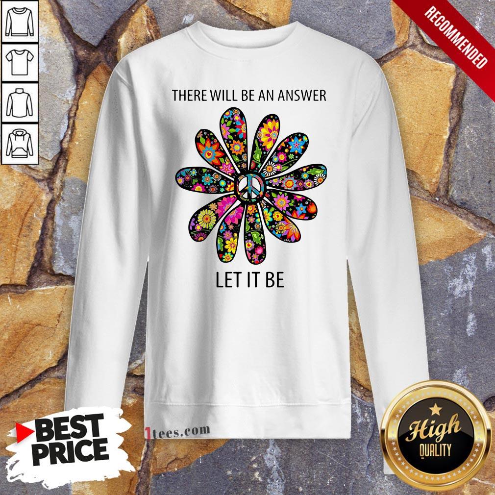There Will Be An Answer Let It Be Shirt
