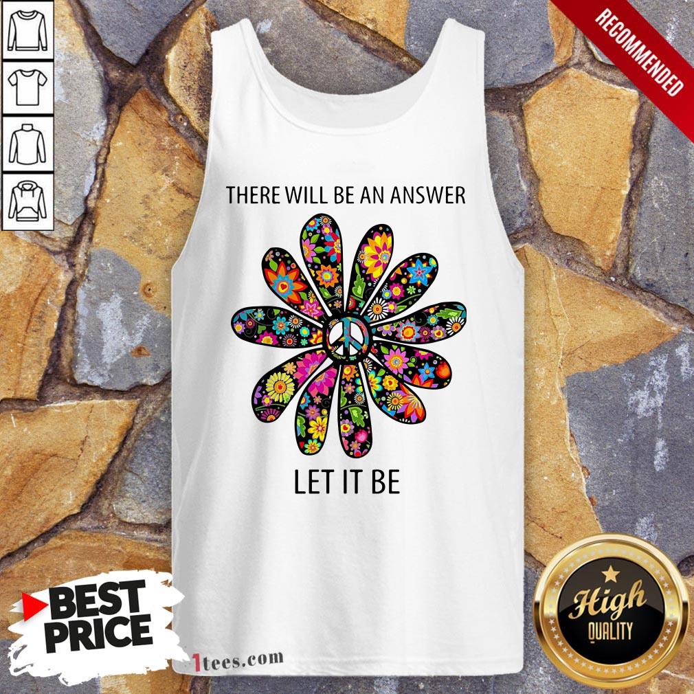 There Will Be An Answer Let It Be Shirt