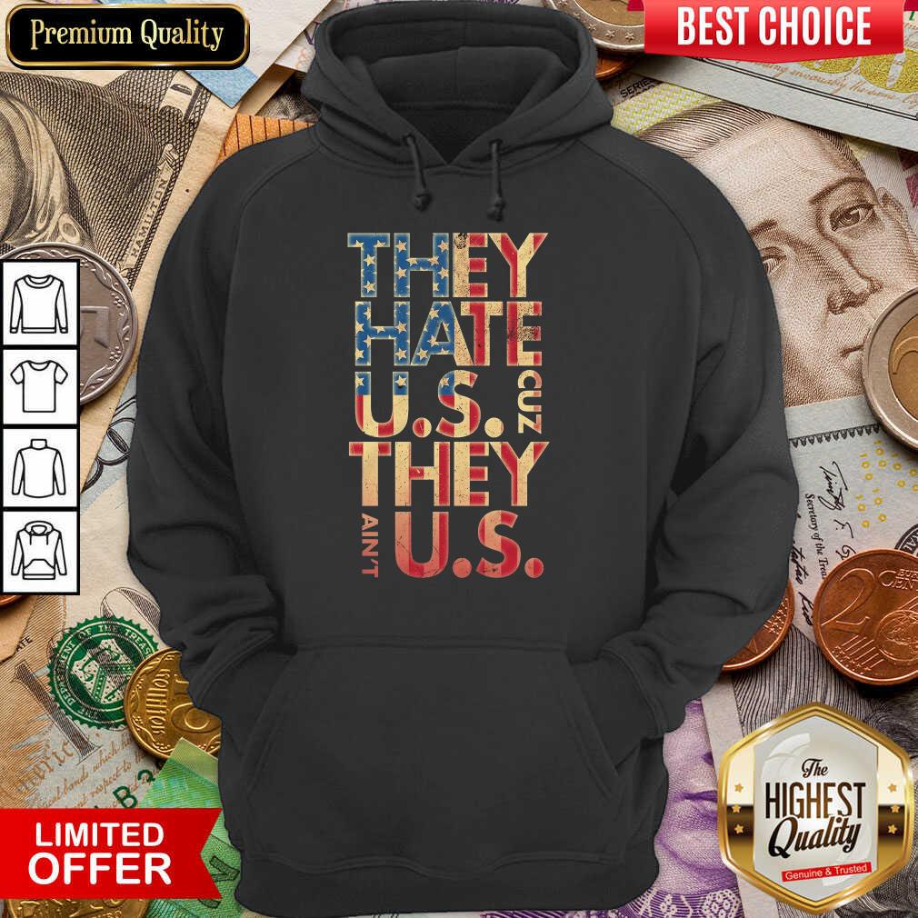They Hate US Cuz They Aint US Shirt