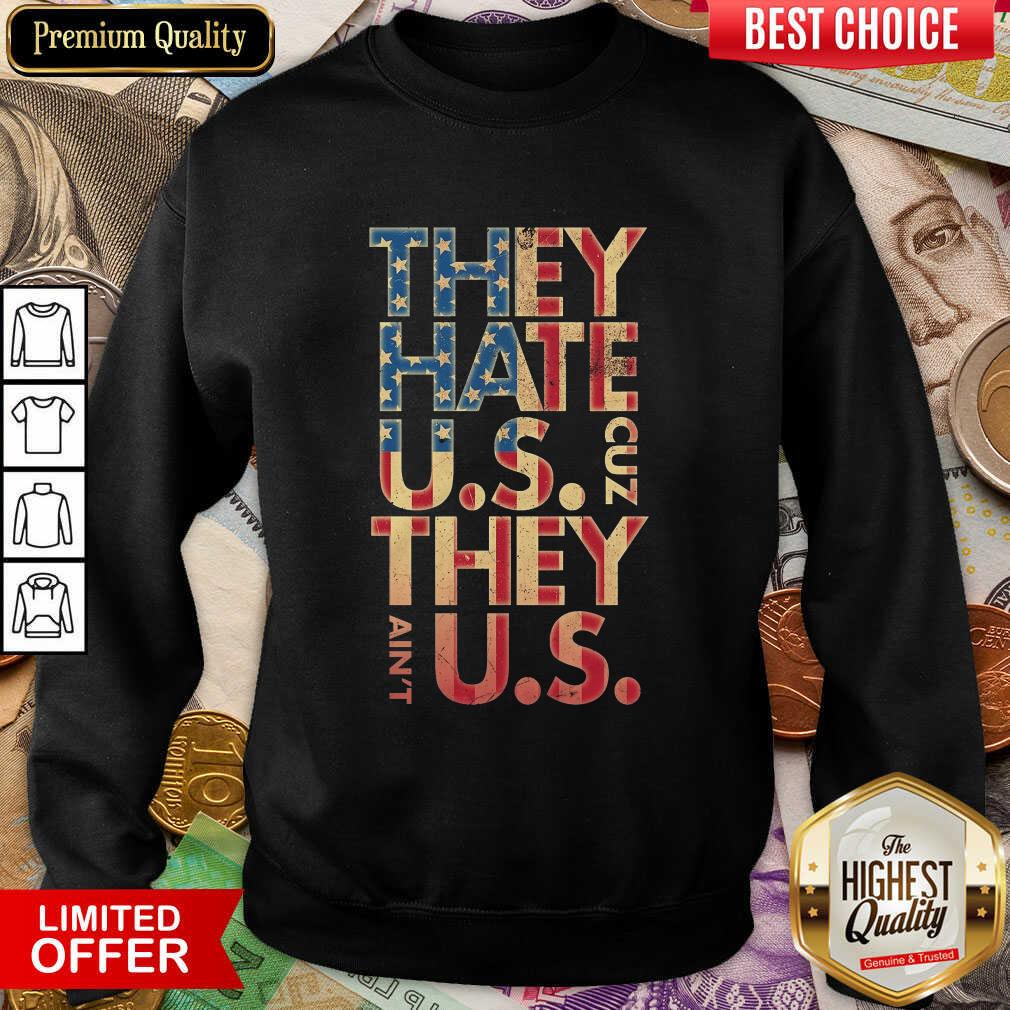 They Hate US Cuz They Aint US Shirt