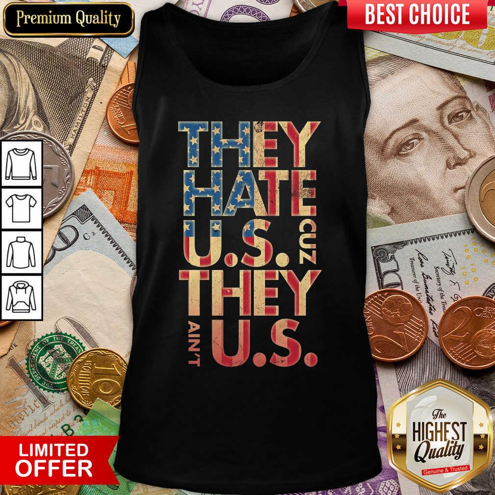 They Hate US Cuz They Aint US Shirt