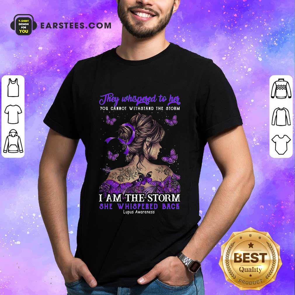 They Whispered To Her I Am The Storm She Whispered Back Shirt
