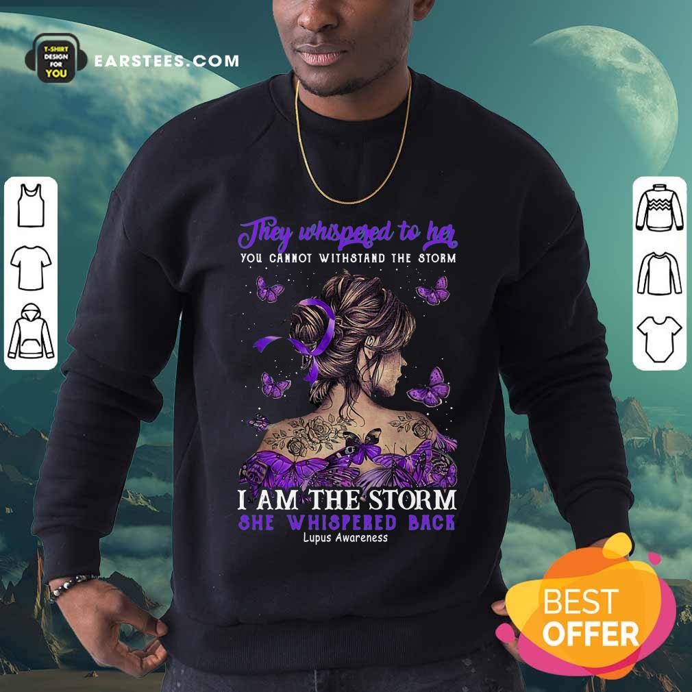 They Whispered To Her I Am The Storm She Whispered Back Shirt