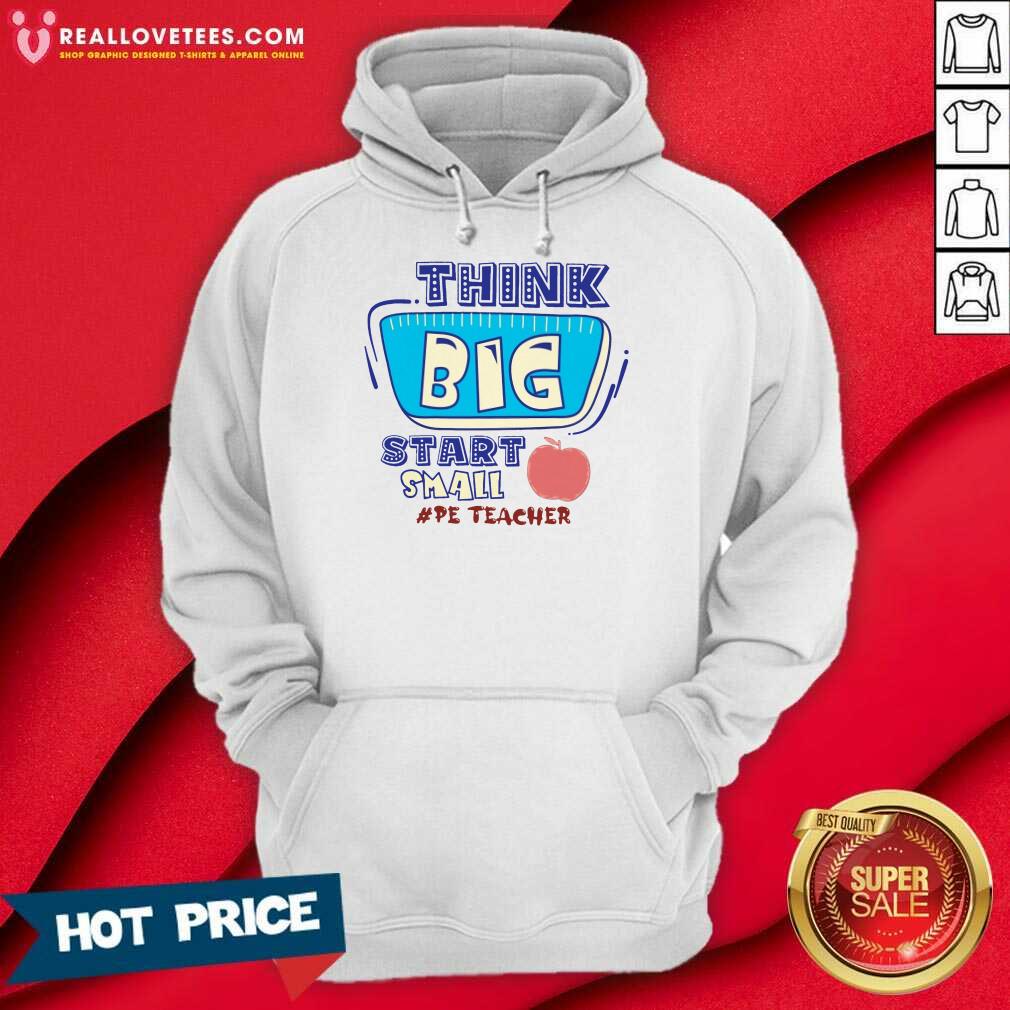 Think Big Start Small Pe Teacher Shirt