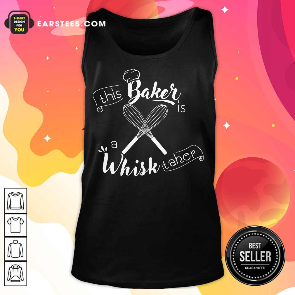 This Baker Is A Whisk Taker Shirt
