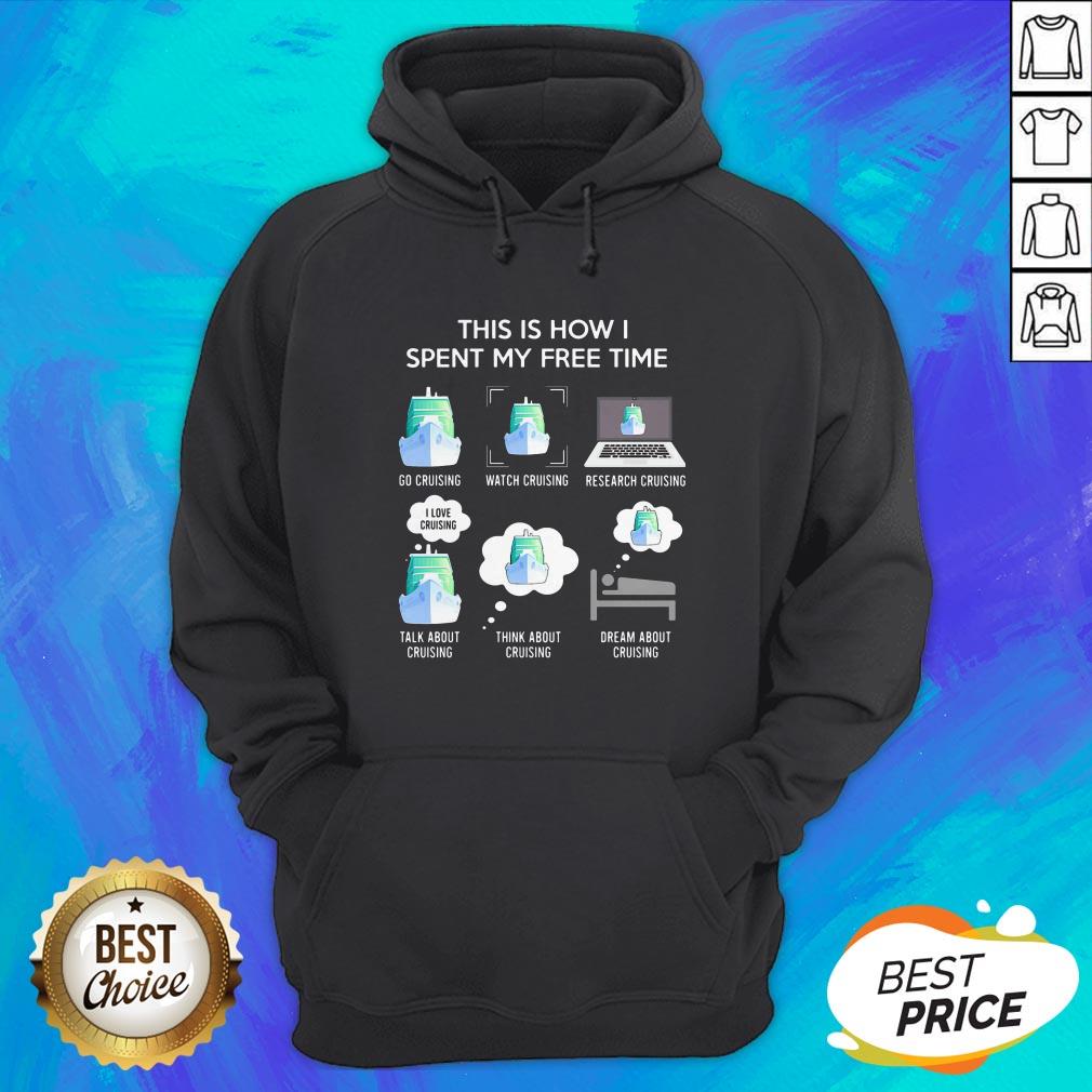 This Is How I Spent My Free Time Go Cruising Watch Cruising Activity Shirt