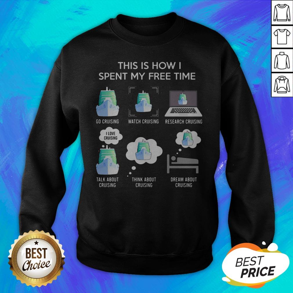 This Is How I Spent My Free Time Go Cruising Watch Cruising Activity Shirt