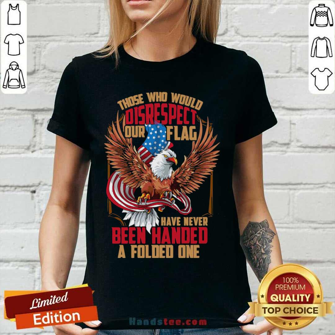 those-who-would-disrespect-our-flag-have-never-been-handed-a-folded-one-veterans-gold-american-eagle-flag-v-neck.jpg