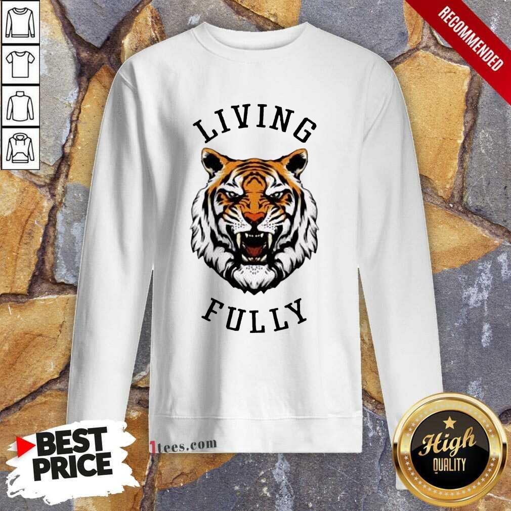 Tiger Living Fully Shirt
