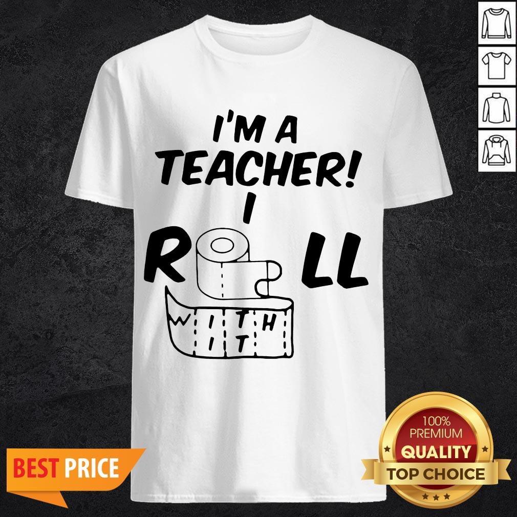 Toilet Paper In A Teacher I Roll With It Shirt