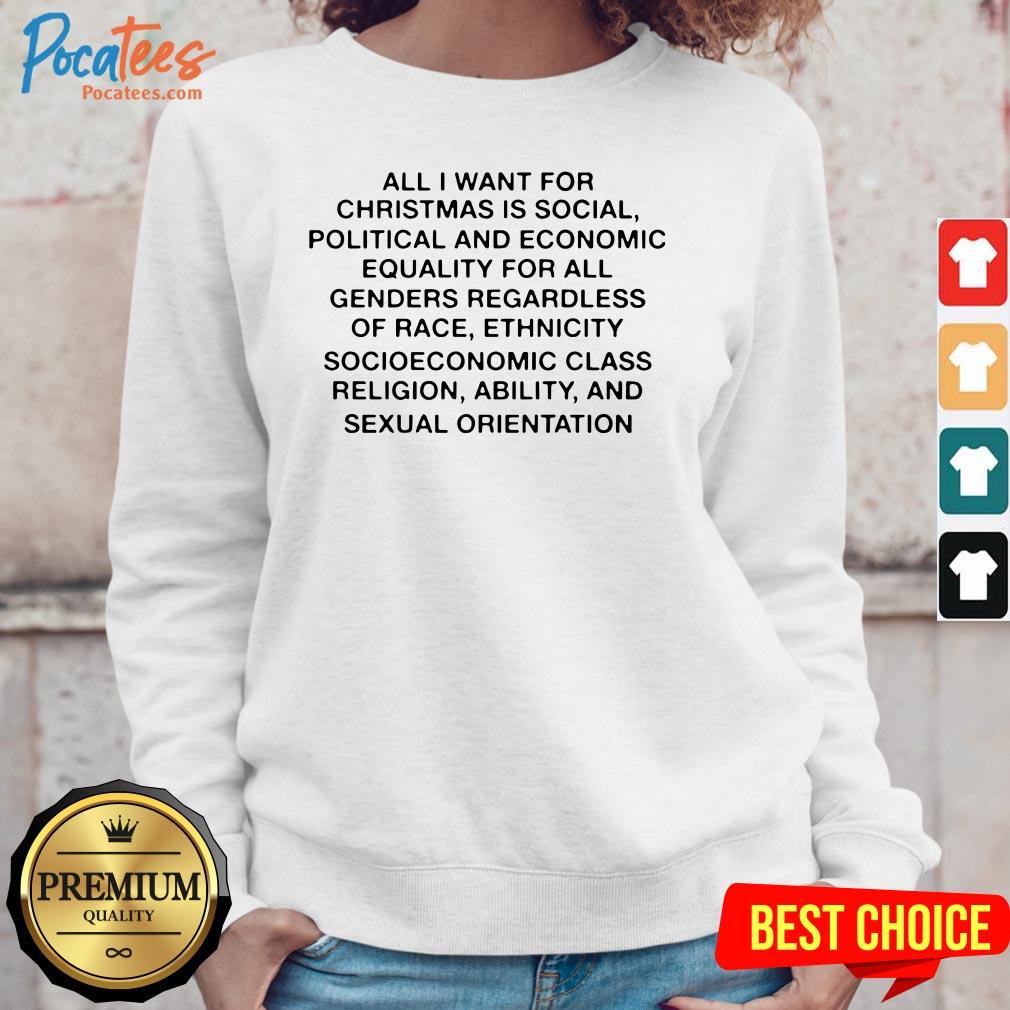 Top All I Want For Christmas Is Social Political And Economic Equality Shirt