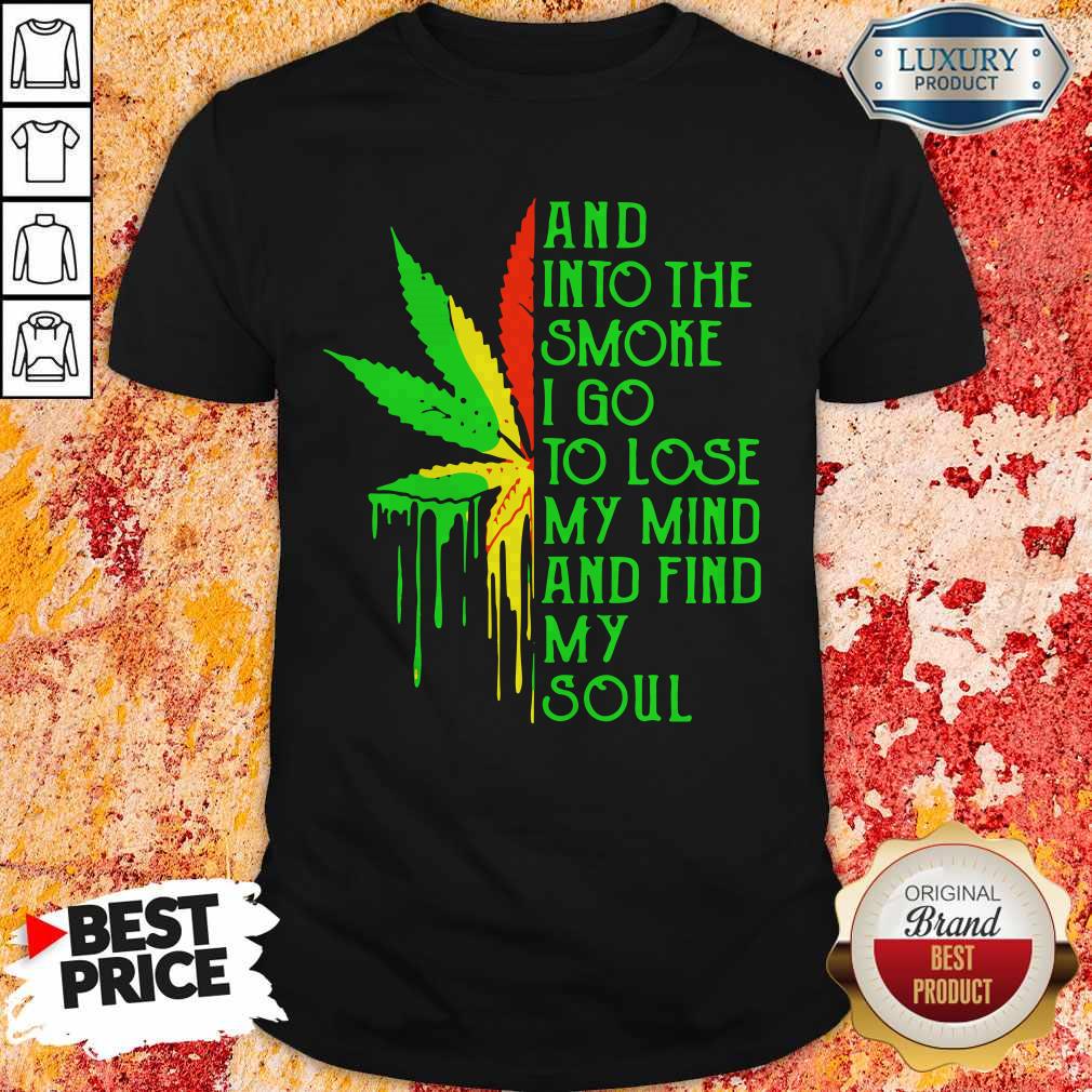 Top And Into The Smoke I Go To Lose My Mind And Find My Soul Shirt