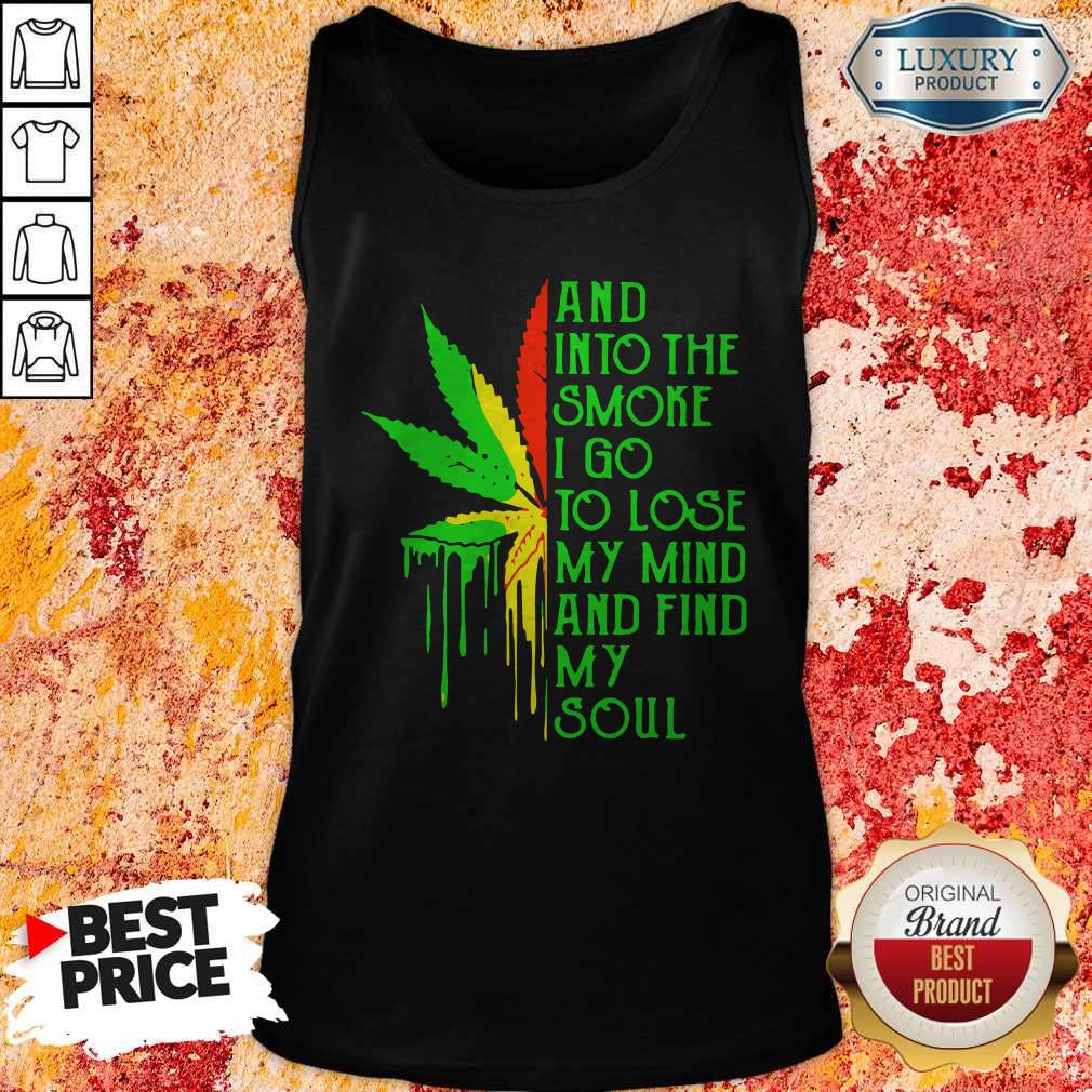 Top And Into The Smoke I Go To Lose My Mind And Find My Soul Shirt