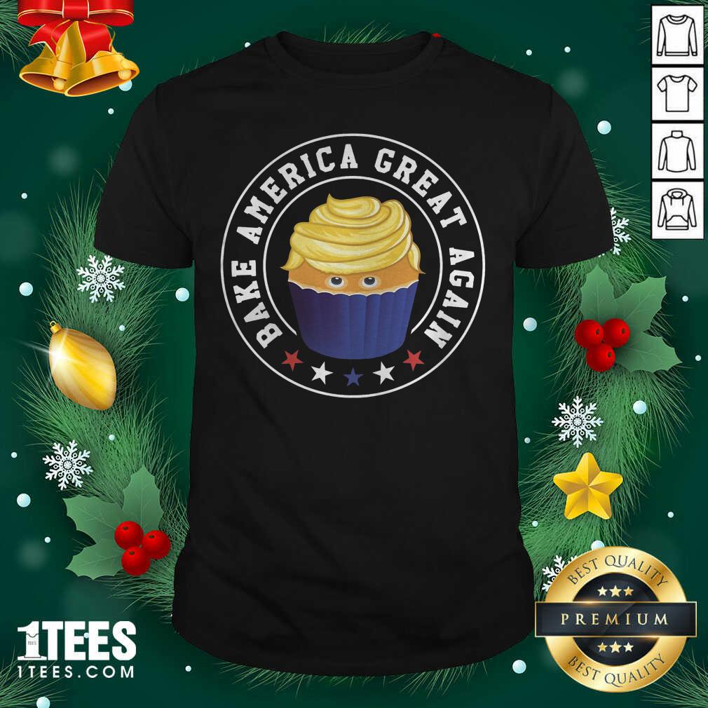 Top Bake America Great Again Trump Cupcake Baking Shirt