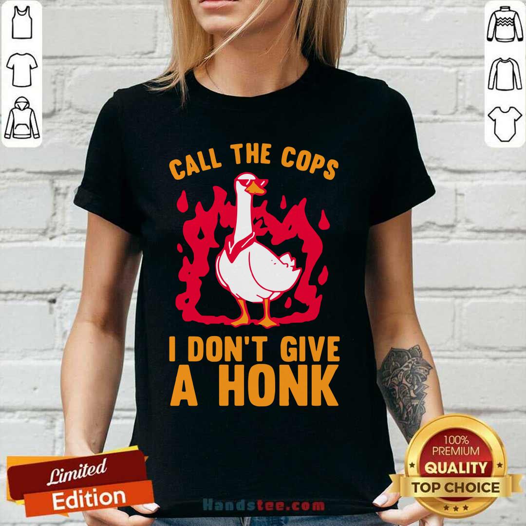 Top Call The Cops I Dont Give A Honk Shirt