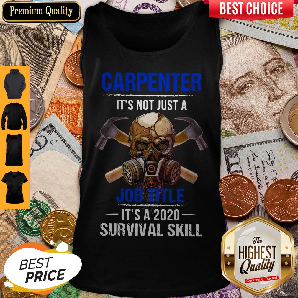 Top Carpenter It's Not Just A Job Title It's A 2020 Survival Skill Shirt
