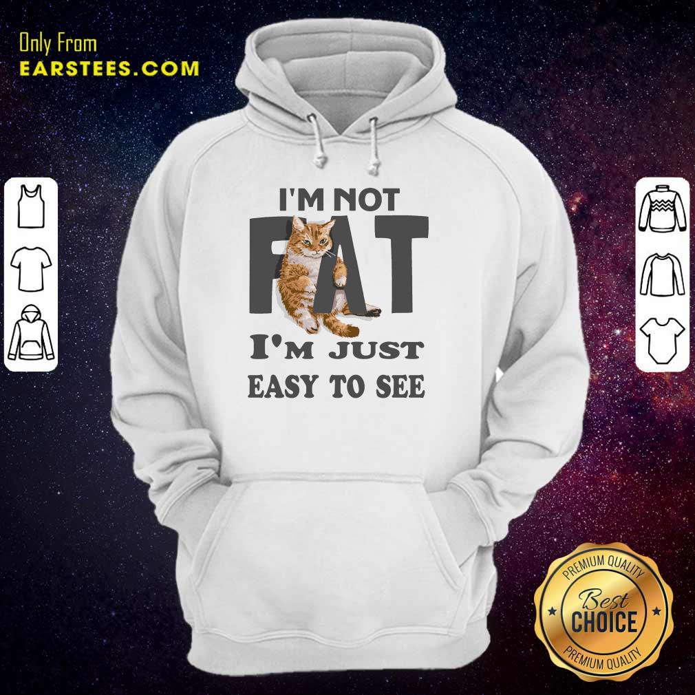 Top Cat I'm Not Fat I'm Just Easy To See Shirt