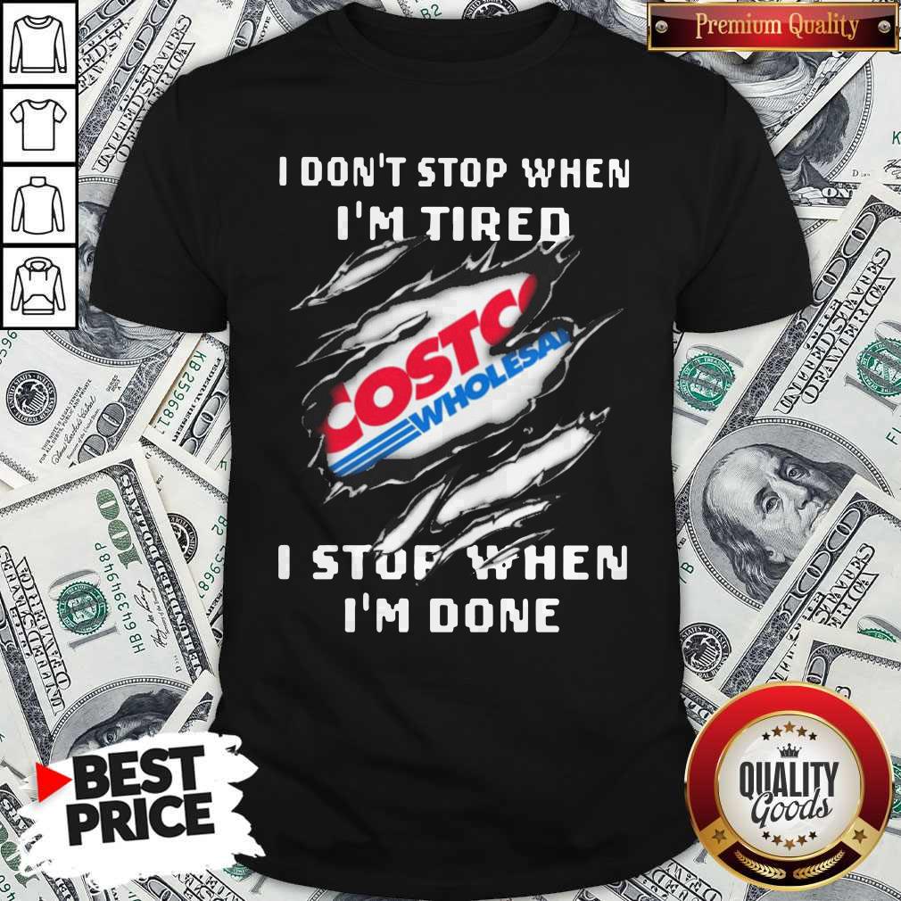 Top Costco I Don’t Stop When I’m Tired I Stop When I’m Done Shirt
