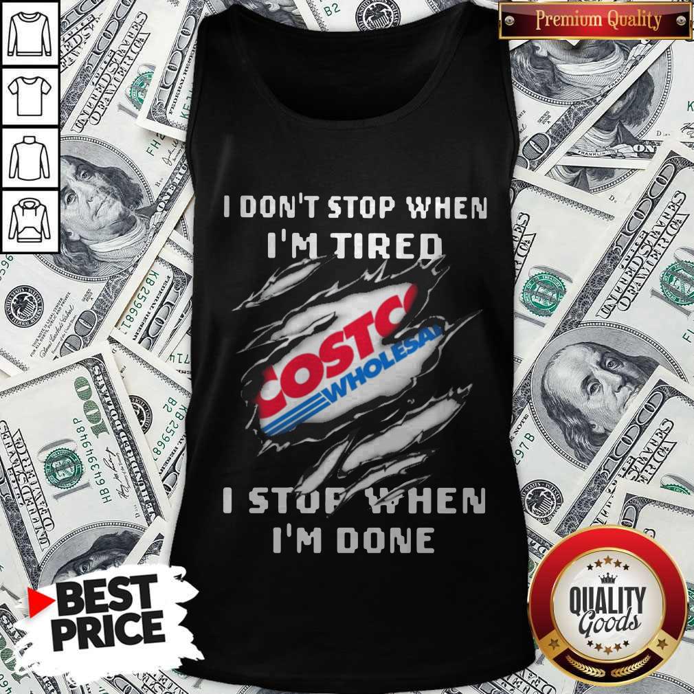 Top Costco I Don’t Stop When I’m Tired I Stop When I’m Done Shirt