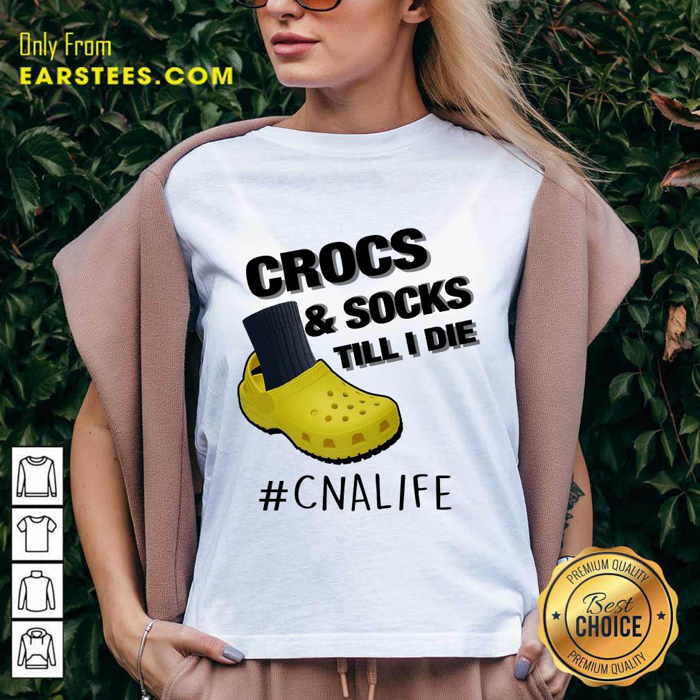 Top Crocs And Socks Till I Die CNA Life Shirt
