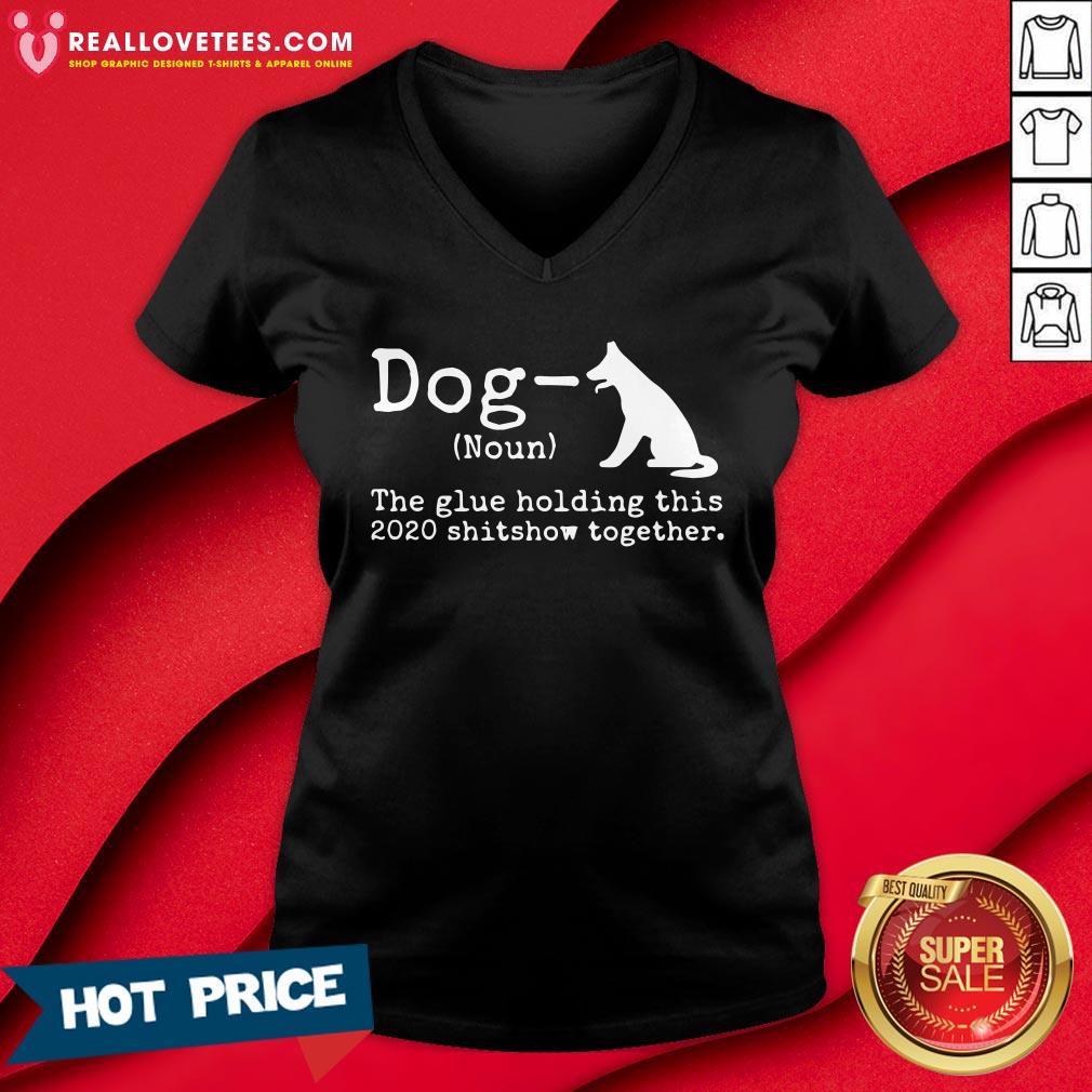 Top Dog Definition The Glue Holding This 2020 Shitshow Together Shirt