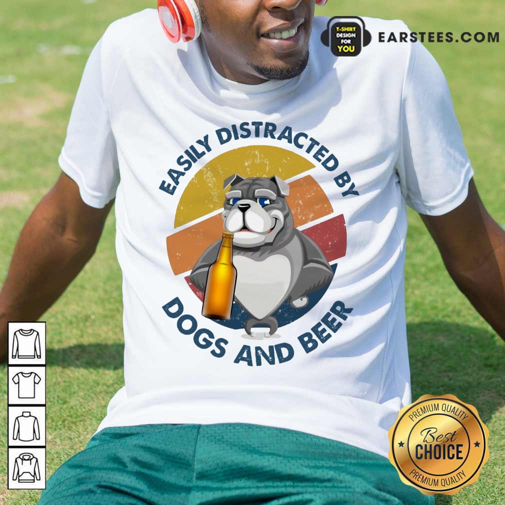 Top Easily Distracted By Dogs And Beer Shirt