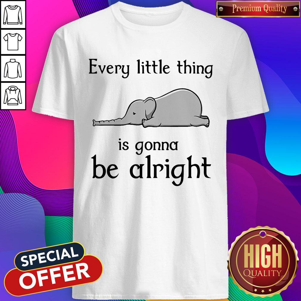 Top Elephant Every Little Thing Is Gonna Be Alright Shirt