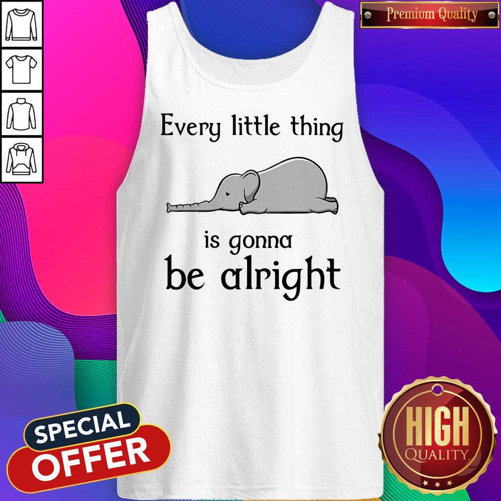 Top Elephant Every Little Thing Is Gonna Be Alright Shirt