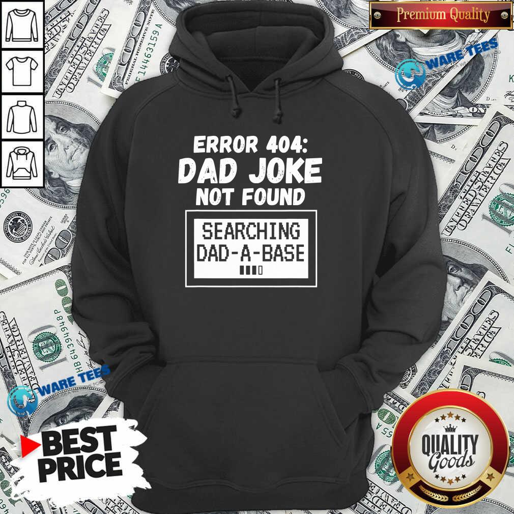 Top Error 404 Dad Joke Not Found Searching Dad-A-Base Shirt
