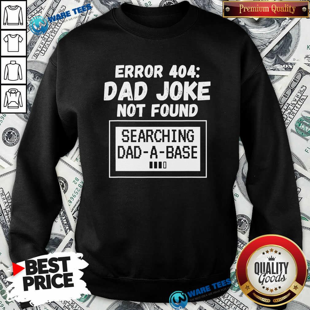 Top Error 404 Dad Joke Not Found Searching Dad-A-Base Shirt