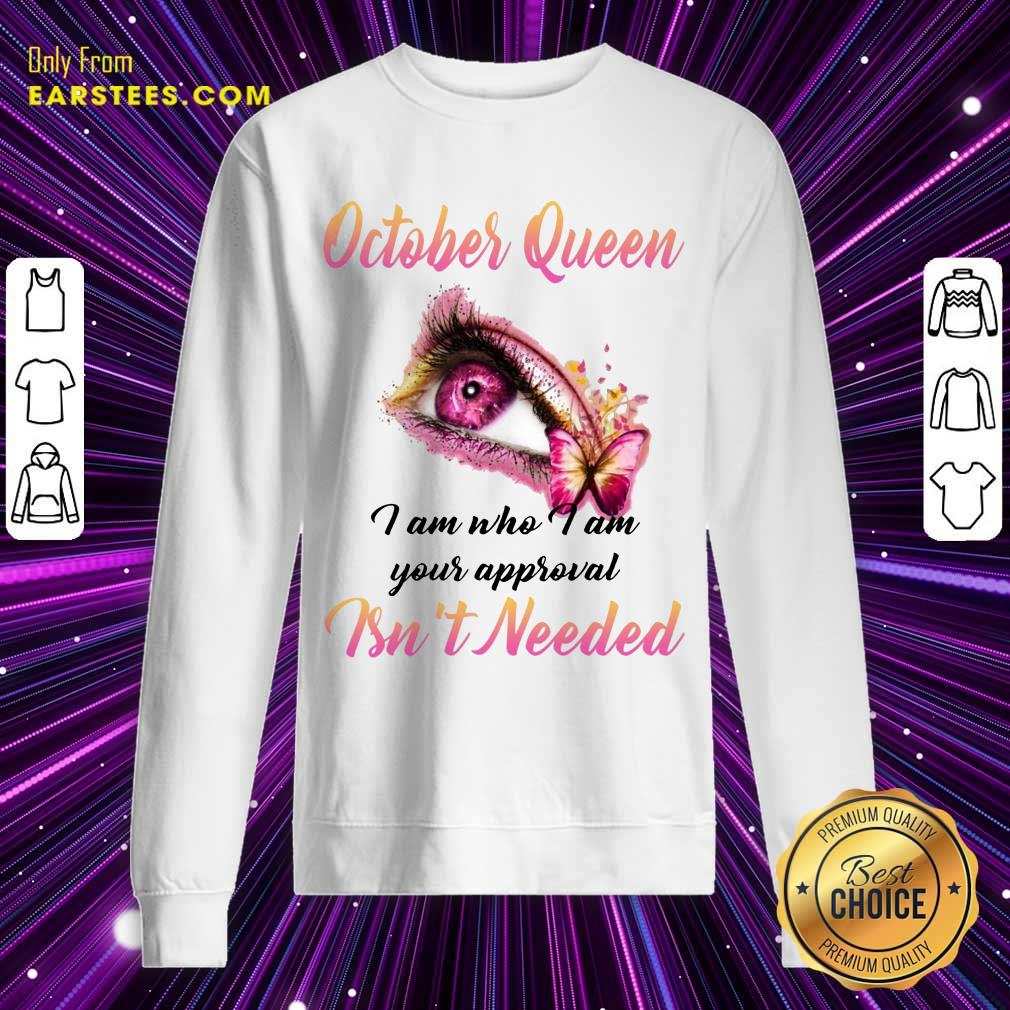 Top Eye And Butterfly October Queen I Am Who I Am Your Approval Shirt