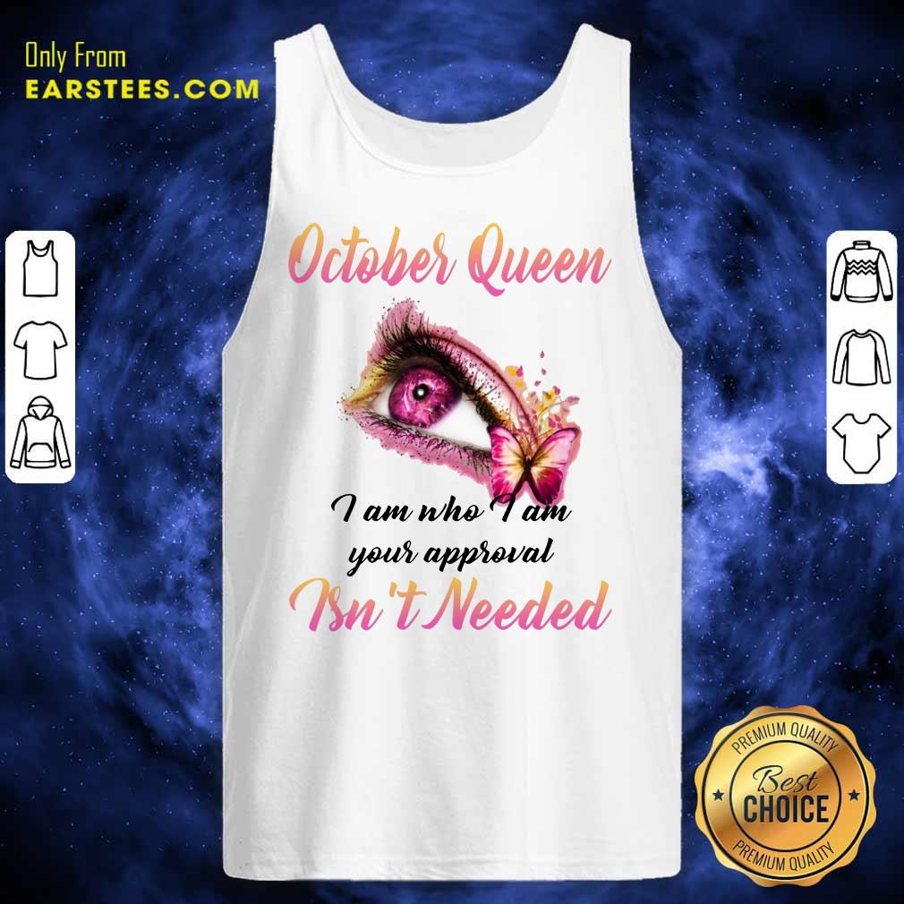 Top Eye And Butterfly October Queen I Am Who I Am Your Approval Shirt