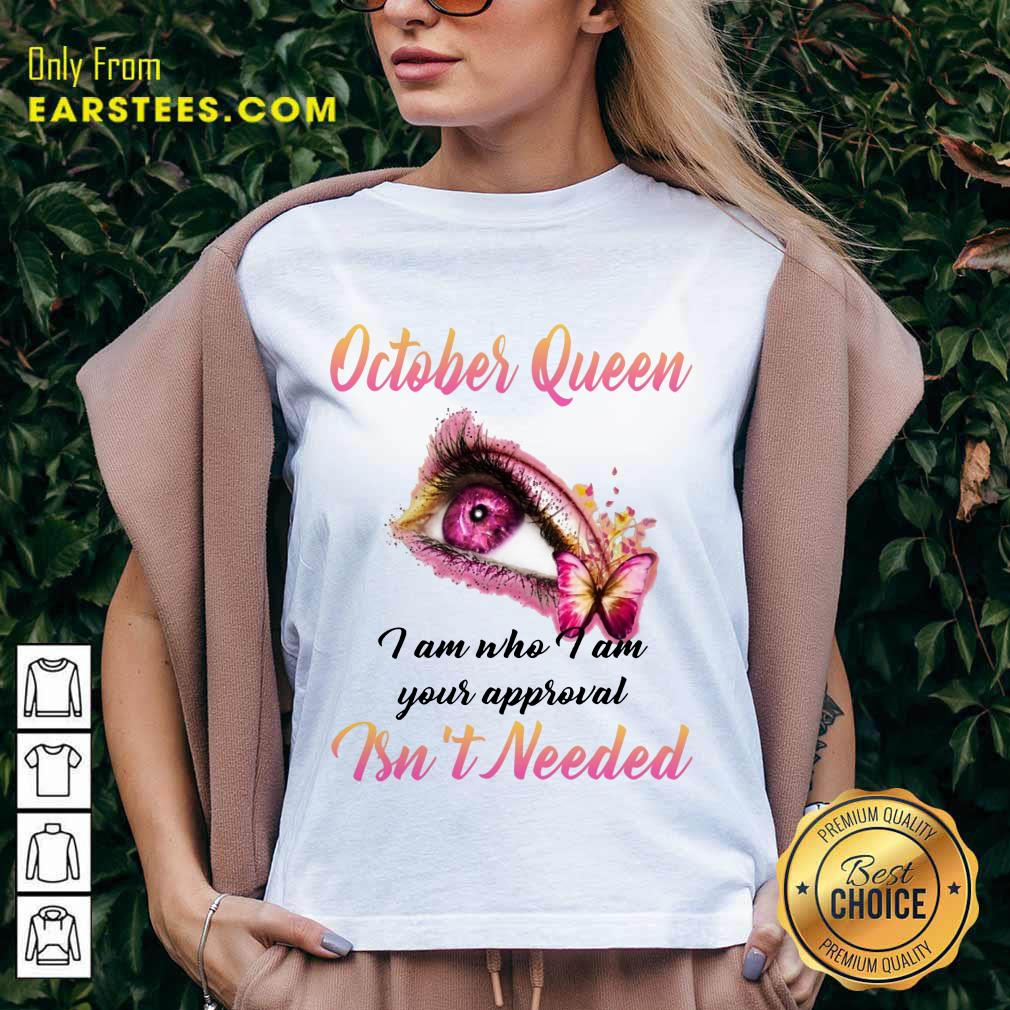 Top Eye And Butterfly October Queen I Am Who I Am Your Approval Shirt