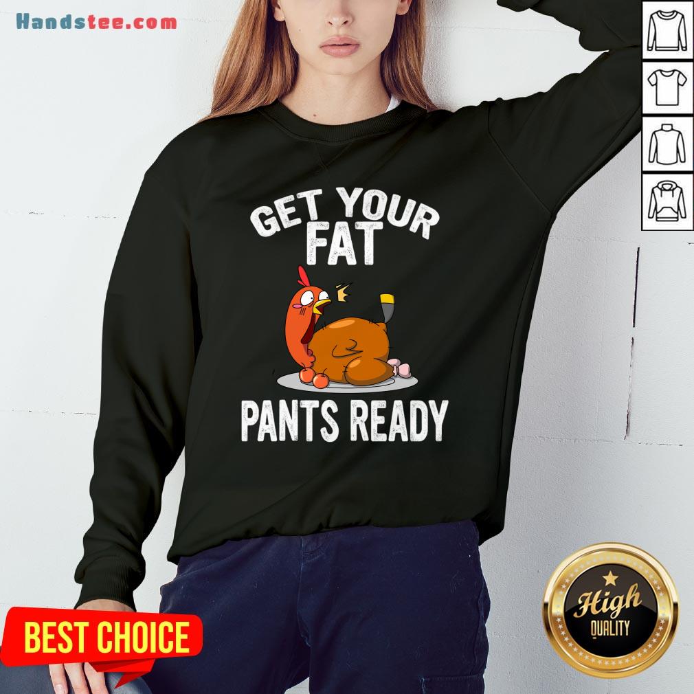 top-get-your-fat-pants-ready-shirt-thanksgiving-food-shirt-wap-thanksgiving-shirt-funny-thanksgiving-shirt-family-thanksgiving-shirt-sweatshirt.jpg