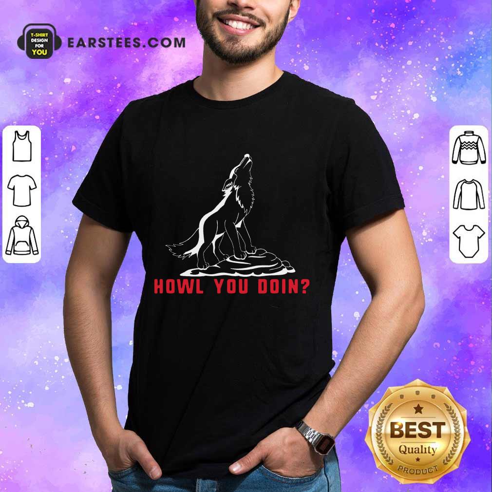 Top Howl You Doin Wolf Shirt