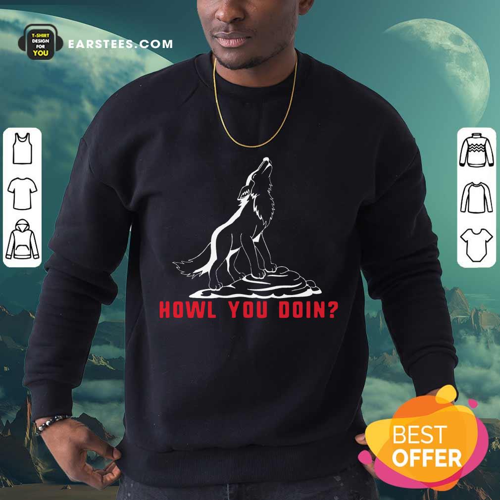 Top Howl You Doin Wolf Shirt