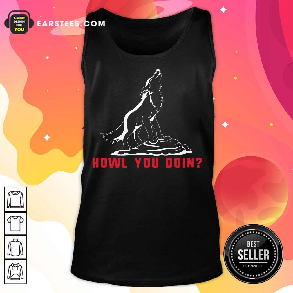 Top Howl You Doin Wolf Shirt
