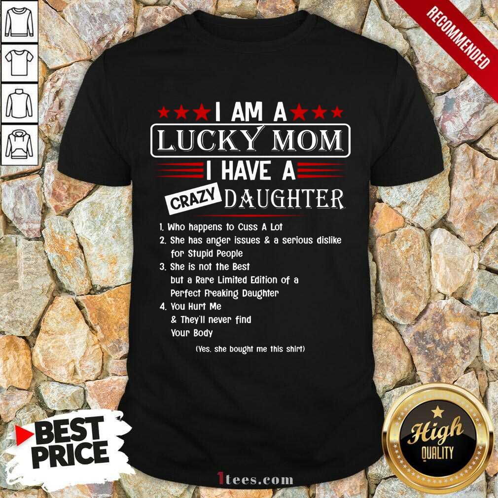 Top I Am A Lucky Mom I Have A Crazy Daughter Shirt