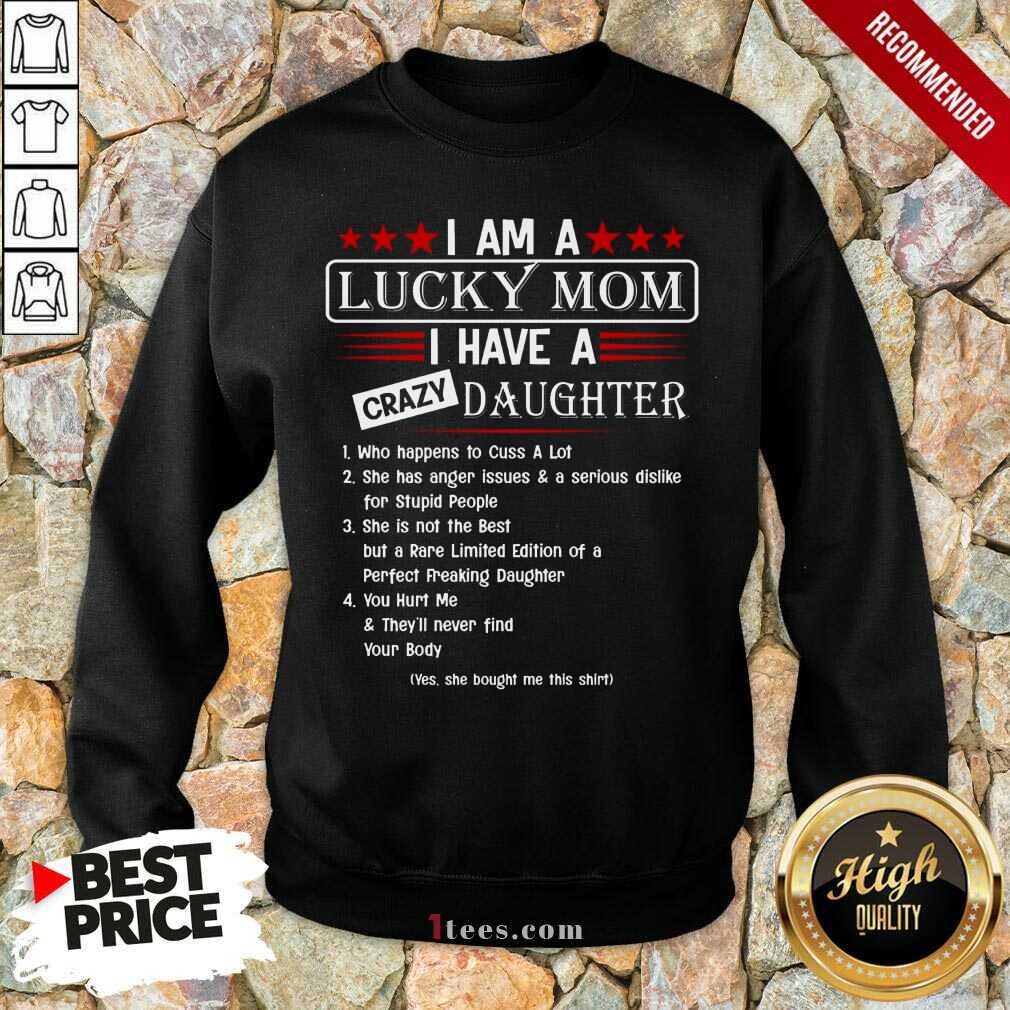 Top I Am A Lucky Mom I Have A Crazy Daughter Shirt