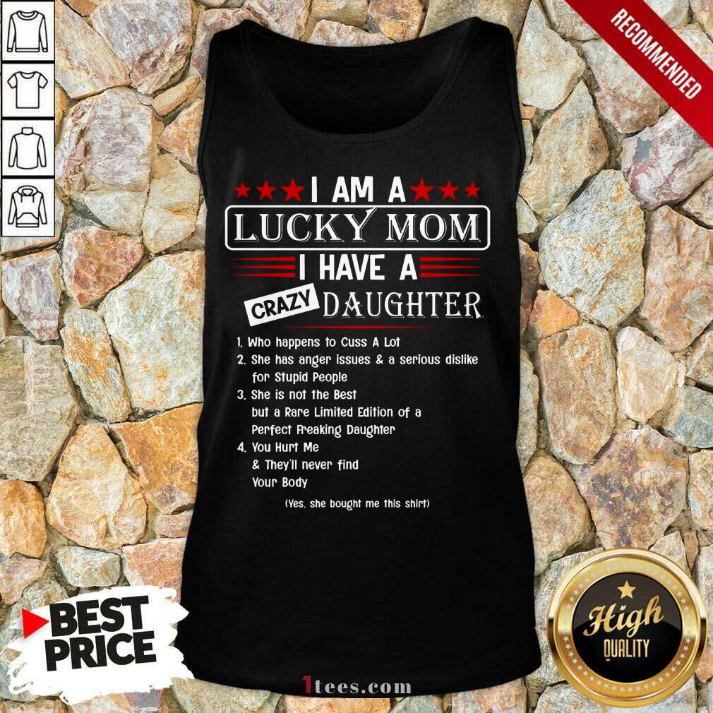 Top I Am A Lucky Mom I Have A Crazy Daughter Shirt