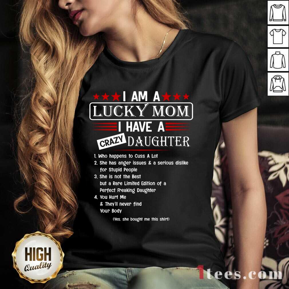 Top I Am A Lucky Mom I Have A Crazy Daughter Shirt