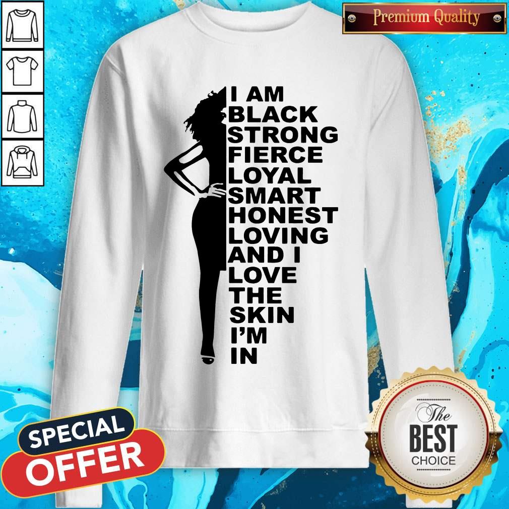 Top I Am Black Strong Fierce Loyal Smart Honest Loving Shirt