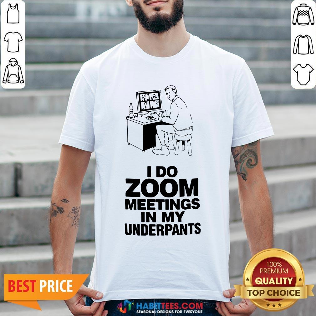 Top I Do Zoom Meetings In My Underpants Shirt