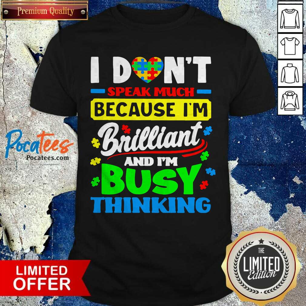 Top I Don’t Speak Much Because I’m Brailliant And I’m Busy Thinking Shirt