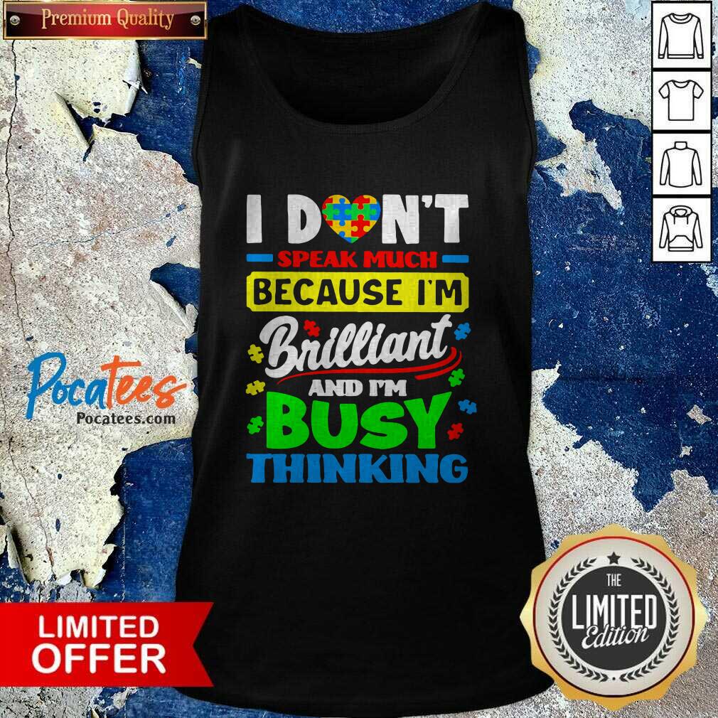 Top I Don’t Speak Much Because I’m Brailliant And I’m Busy Thinking Shirt
