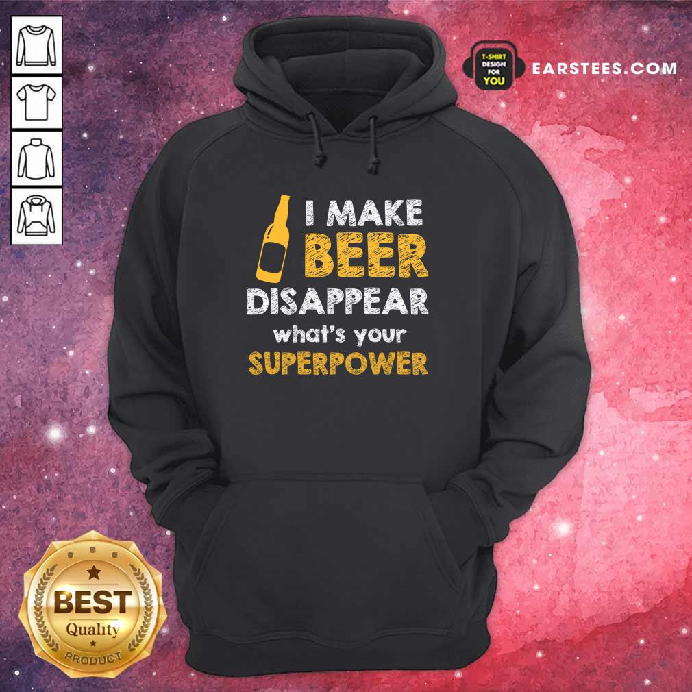 Top I Make Beer Disappear What's Your Superpower Shirt