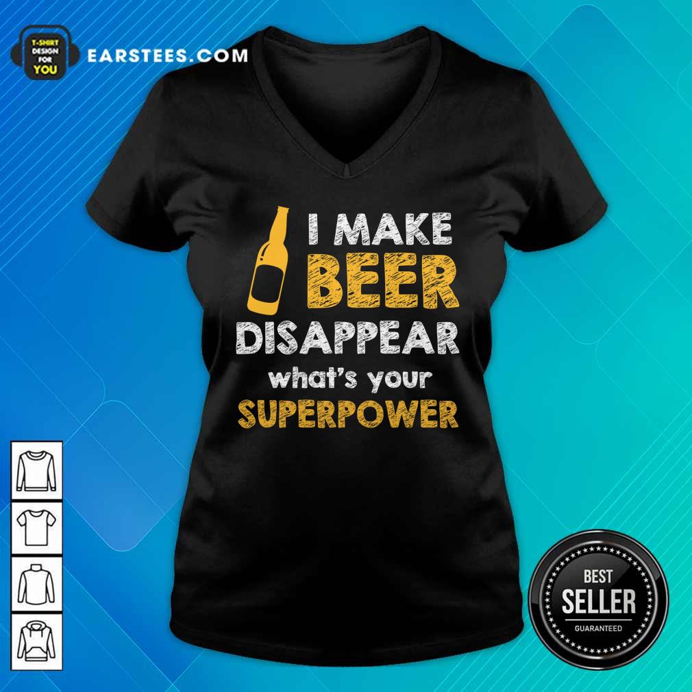 Top I Make Beer Disappear What's Your Superpower Shirt